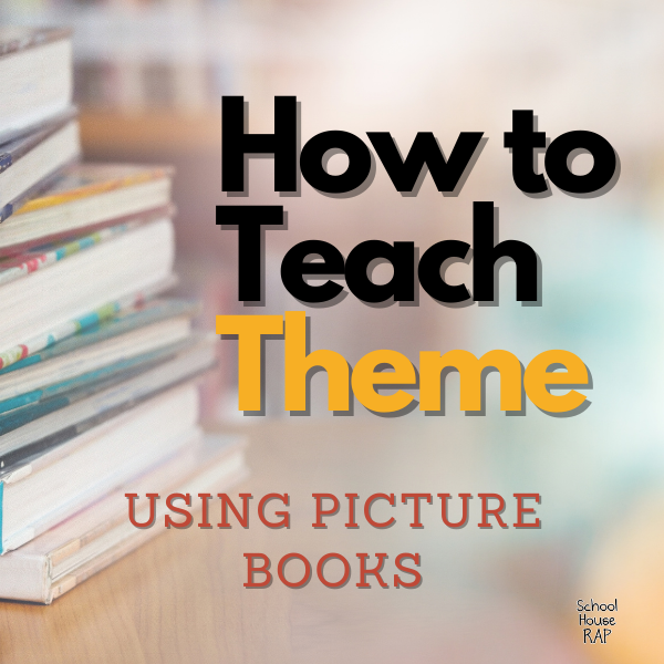 How To Teach Theme Using Picture Books - School House Rap